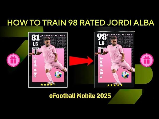 HOW TO TRAIN 98 RATED JORDI ALBA IN EFOOTBALL 2025 MOBILE