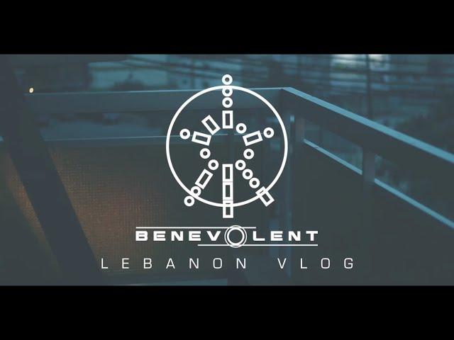 BENEVOLENT - Live in Lebanon VLOG