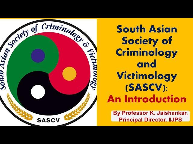 South Asian Society of Criminology & Victimology (SASCV) - An Introduction