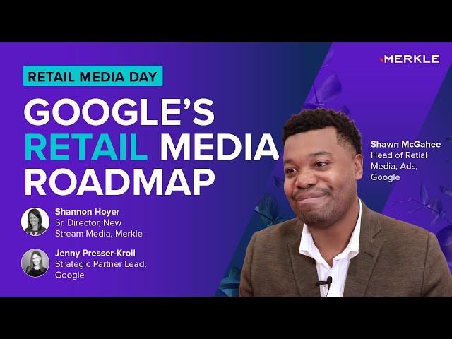 Google’s Retail Media Network Roadmap | Retail Media Day Session