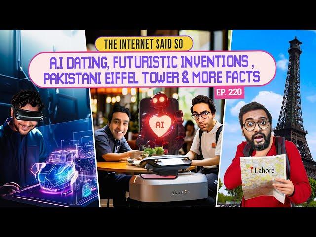 The Internet Said So | EP 220 | A.I dating, Futuristic Inventions & Pakistani Eiffel Tower