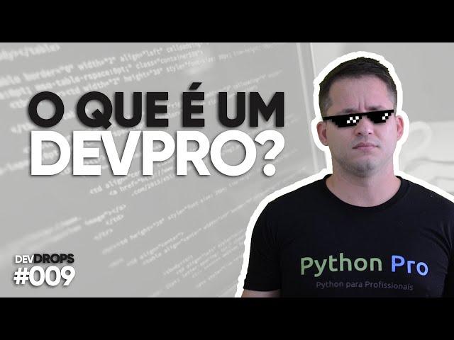 O que é um DevPro? — DevDrops #009