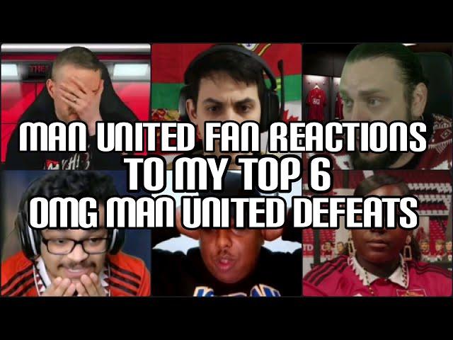 MAN UNITED FANS REACTION TO MY TOP 6 OMG MAN UNITED DEFEATS