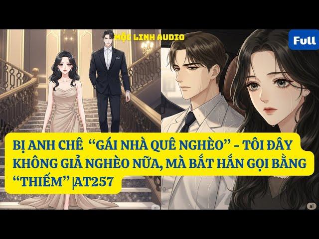 BỊ ANH CHÊ  “GÁI NHÀ QUÊ NGHÈO” - TÔI ĐÂY KHÔNG GIẢ NGHÈO NỮA, MÀ BẮT HẮN GỌI BẰNG “THIẾM” |AT257