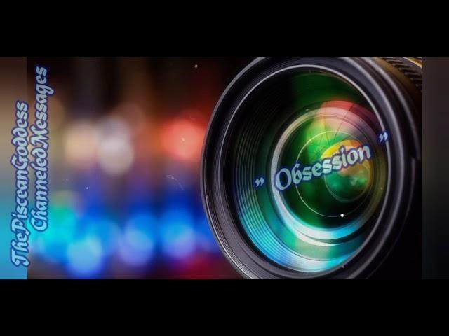 Obsession | Camera | 3rd Eye Chakra | #thepisceanchanneledmessages