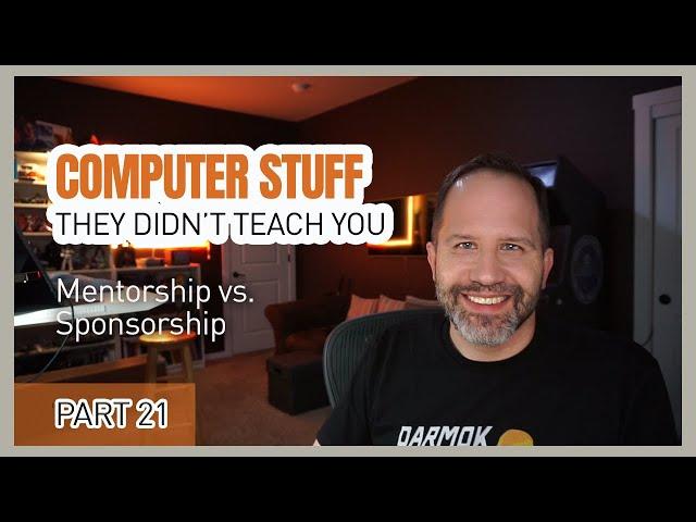 Mentorship vs. Sponsorship + Storytelling - Computer Stuff They Didn't Teach You #21