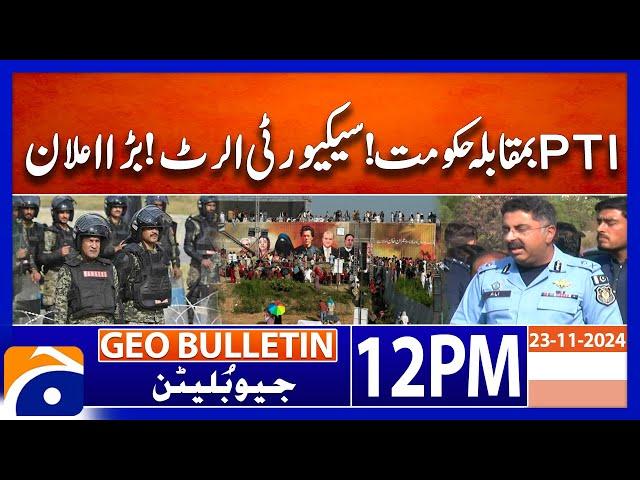 PTI Protest! | PML-N Government vs PTI - IG Islamabad | Geo News 12 PM Bulletin | 24 November 2024