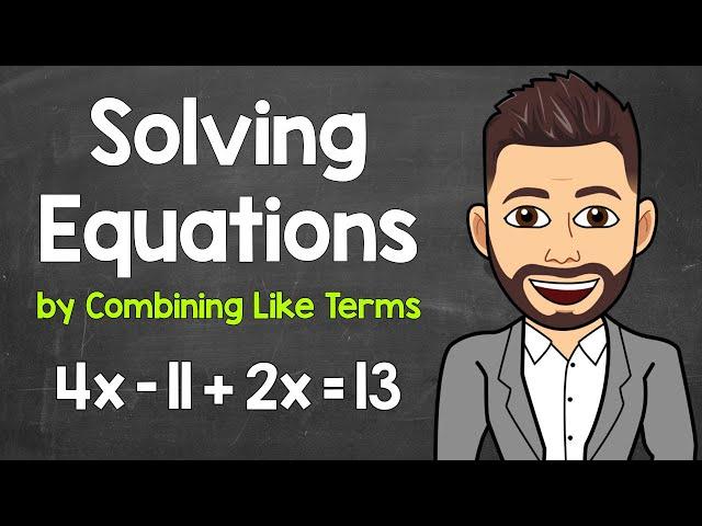 Solving Equations by Combining Like Terms | Multi-Step Equations | Math with Mr. J