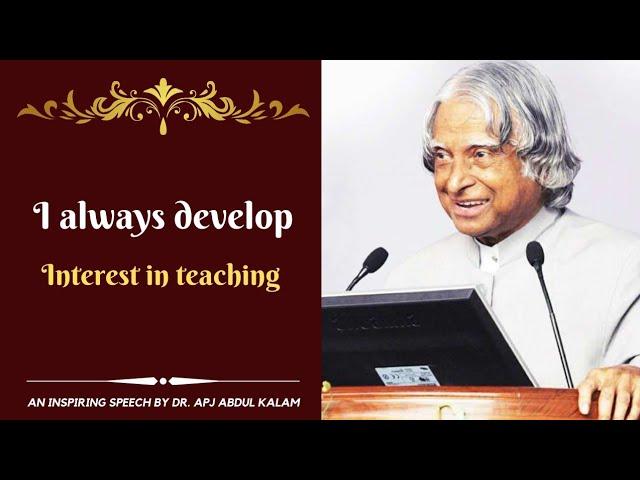 I always develop interest in teaching | Dr. APJ Abdul Kalam speech | Interaction with students |