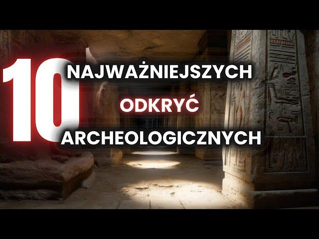 10 Najważniejszych Odkryć Archeologicznych