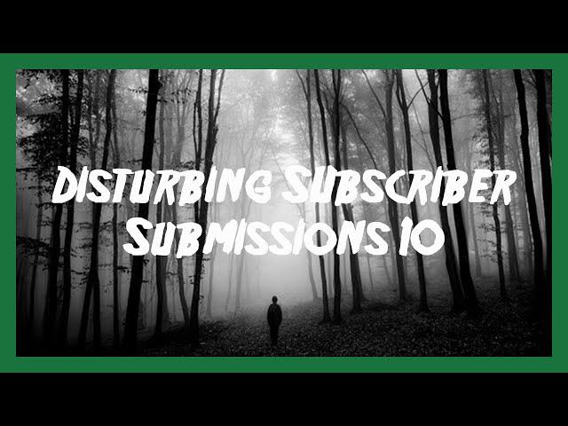 4 Disturbing Subscriber Submissions