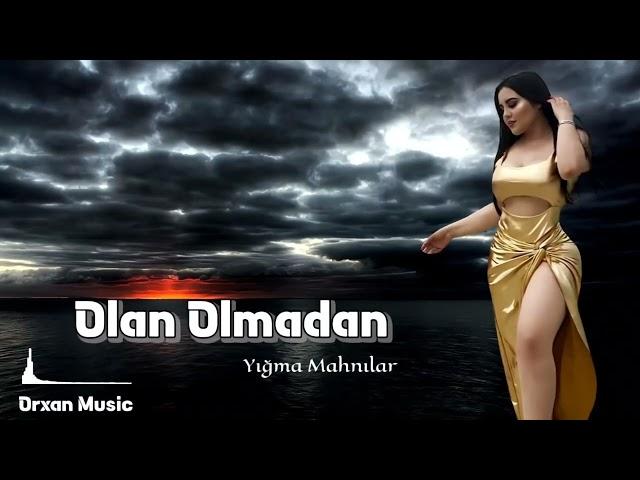 Orxan Music | Olan Olmadan || Super Mahnilar Yeni Nefes (Orxan Masalli)