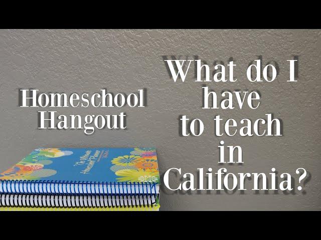 What do I have to teach in California? Homeschool Hangout