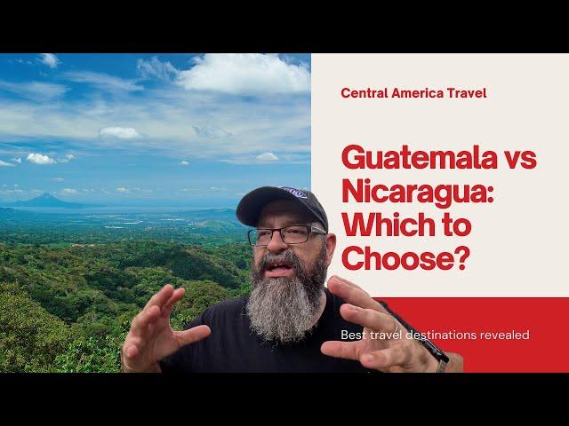 Should I Vacation in Guatemala  or Nicaragua 