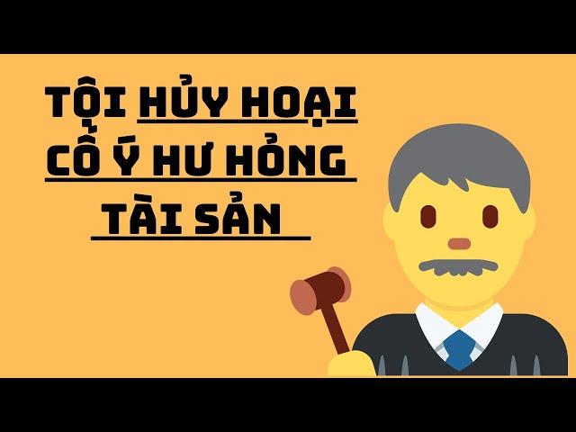 Tội Hủy Hoại Tài Sản, Cố Ý Làm Hư Hỏng Tài Sản Người Khác | Điều 178 Bộ Luật Hình Sự 2015.