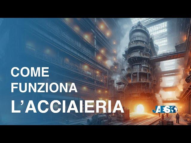 ACCIAIERIE: Come Funzionano e Cos'è la Produzione dell'Acciaio?