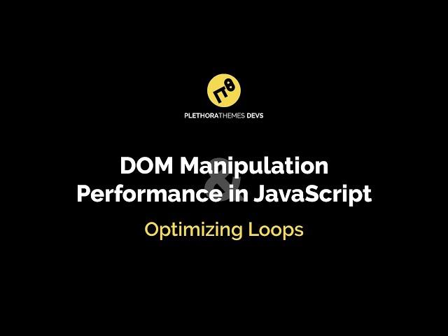 DOM Manipulation and Performance in JavaScript: Optimizing Loops