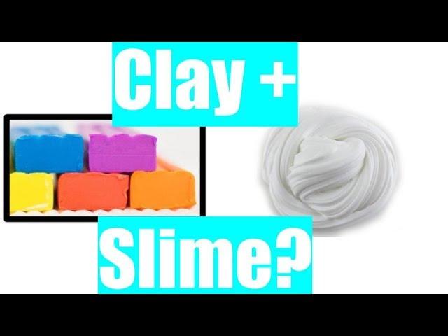 SLIME AND CLAY?????