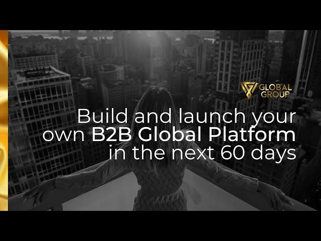 Build and launch your own B2B Global Platform in the next 60 days