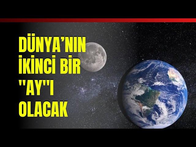 Dünya’nın İkinci Bir ‘’Ay’’ı Olacak