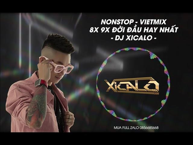 DEMO 3H - NONSTOP  VIET MIX - 8X 9X ĐỜI ĐẦU HAY NHẤT - DJ XICALO   - MUA FULL ZALO  0856685668