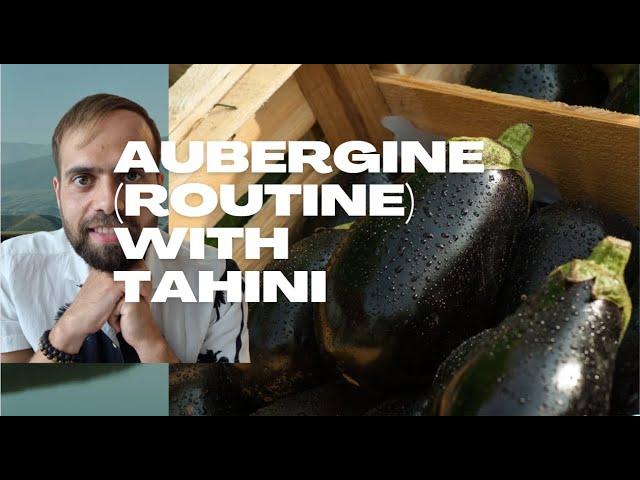 Aubergine Routine (with Tahini)