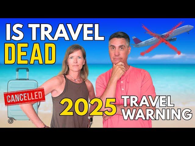 Is Travel DEAD in 2025? What You Need to Know