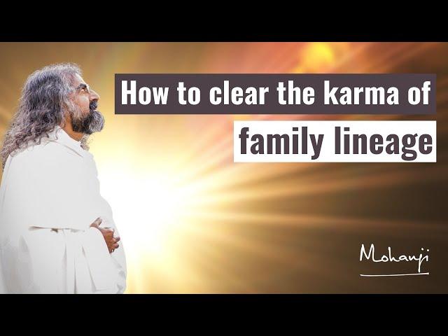 How to clear the karma of family lineage? I Mohanji