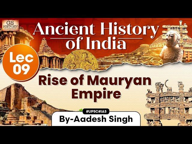 Ancient History of India Series | Lecture 9: Rise of Mauryan Empire | GS History by Aadesh | UPSC