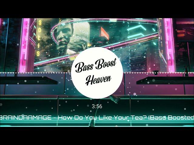 BRAINDAAMAGE - How Do You Like Your Tea? (Bass Boosted) (4K) (HQ)