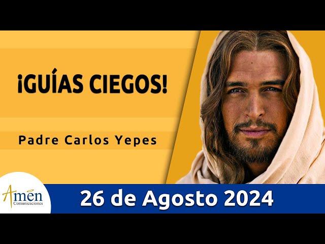 Evangelio De Hoy Lunes 26 Agosto 2024 l Padre Carlos Yepes l Biblia l San Mateo 23, 13-22