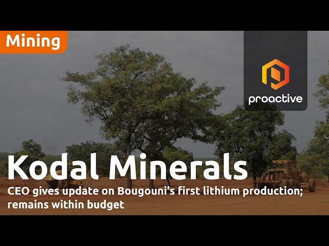 Kodal Minerals CEO gives update on Bougouni's first lithium production; remains within budget