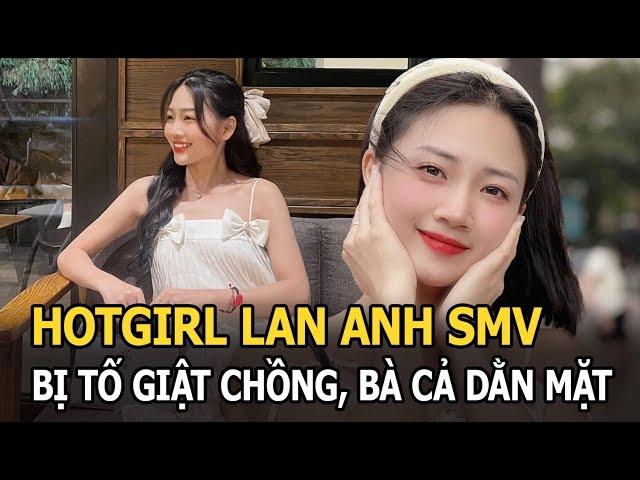 Hotgirl Lan Anh SMV: Học vấn khủng, mới công khai bạn trai hotboy đã bị tố giật chồng, bà cả dằn mặt