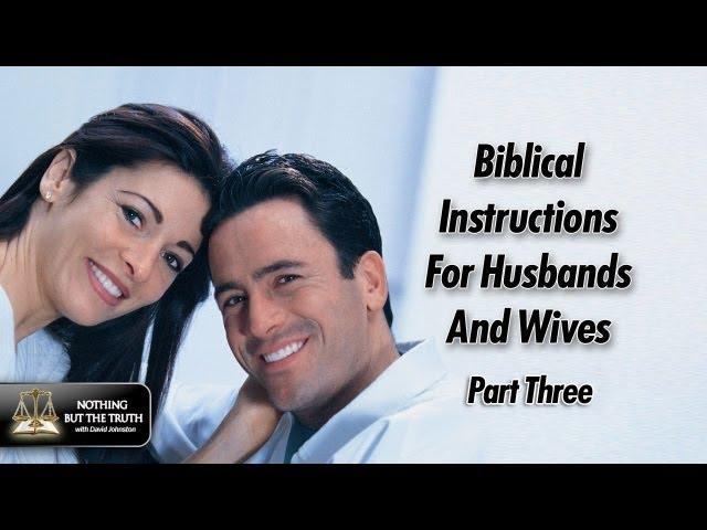 Biblical Instructions For Husbands And Wives - Part 3