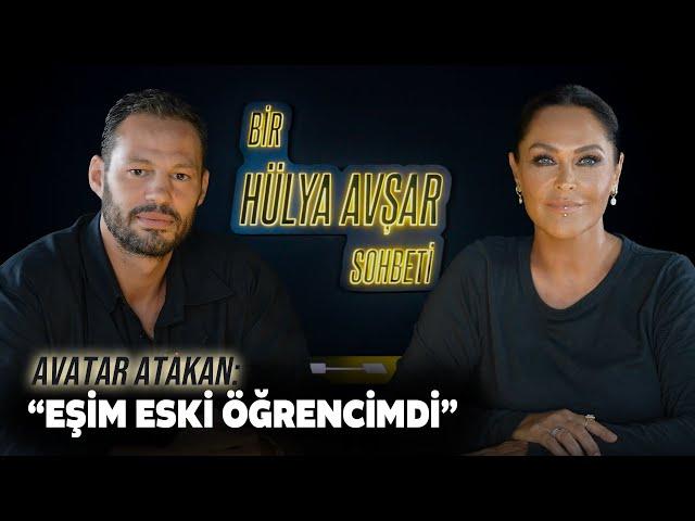 Bir Hülya Avşar Sohbeti | Avatar Atakan: Eşim Eski Öğrencimdi