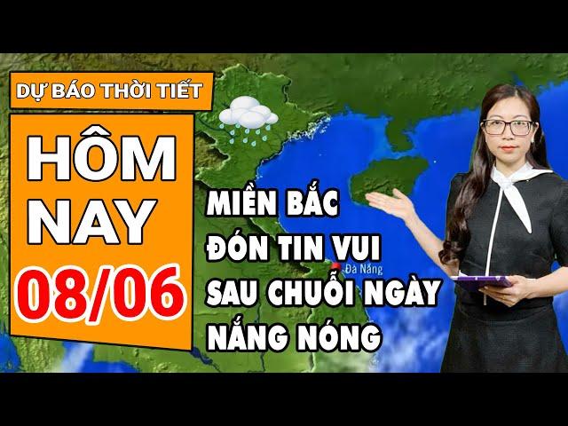 Dự báo thời tiết 8/6: Miền Bắc đón tin vui sau chuỗi ngày nắng nóng