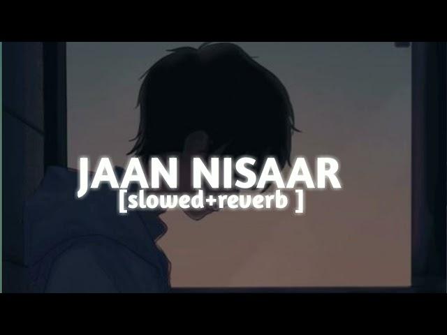 Jaan nisaar ( slowed+reverb ) lyrics Arijit Singh! fresh vibes