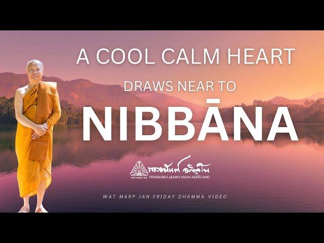 A Cool, Calm Heart Draws Near to Nibbāna | Friday Dhamma | 06 Sep 2024