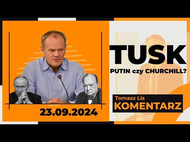 Tusk - Putin czy Churchill? | TOMASZ LIS KOMENTARZ 23.09.2024