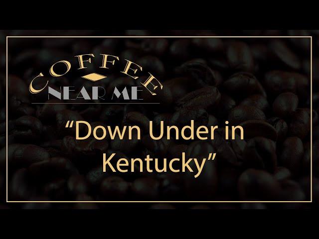 Down Under in Kentucky | Coffee Near Me | WKU PBS