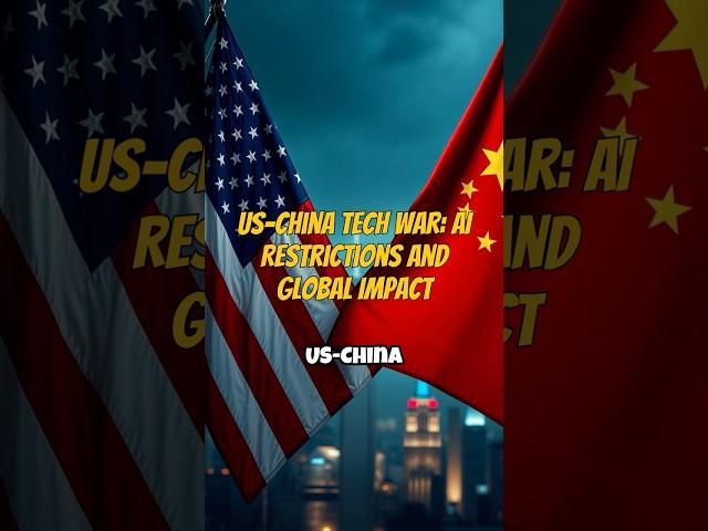 US-China Tech War: AI Restrictions and Global Impact