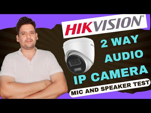 Hikvision 2 Way Audio IP Camera with mic and speaker | Live Audio and Speaker Test