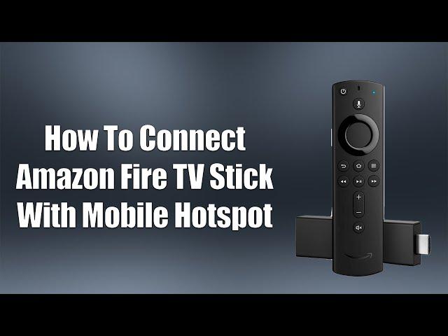 How To Connect Amazon Fire TV Stick With Mobile Hotspot