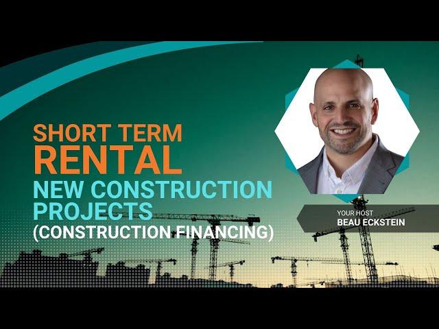 Short Term Rental - New Construction Projects (Construction Financing)