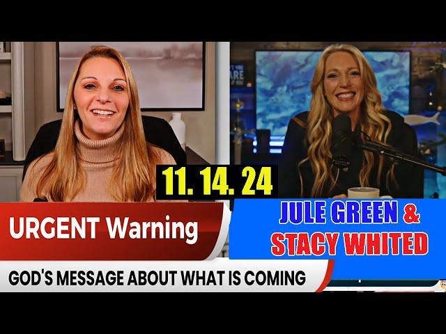 Julie Green PROPHETIC WORD uPDATE 11.14.24 - [Urgent Warning]   Julie Green & Stacy Whited