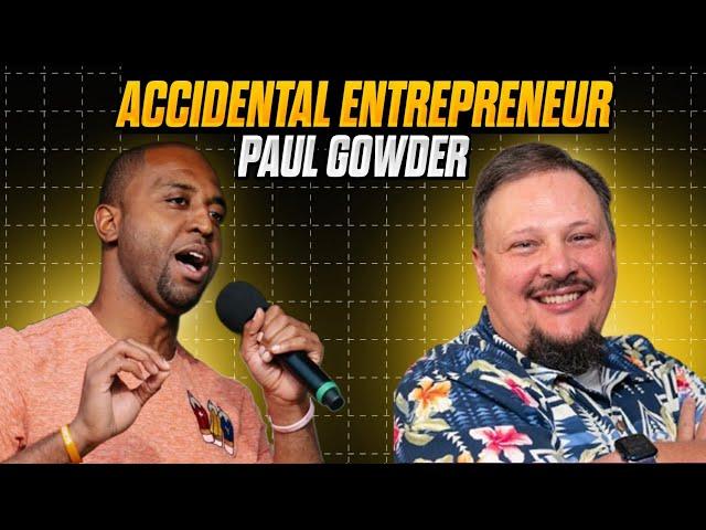The Accidental Entrepreneur - Paul Gowder: How Paul Transformed His Passion into a Thriving Business