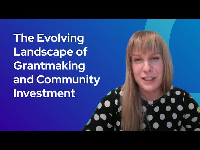 The Evolving Landscape of Grantmaking and Community Investment