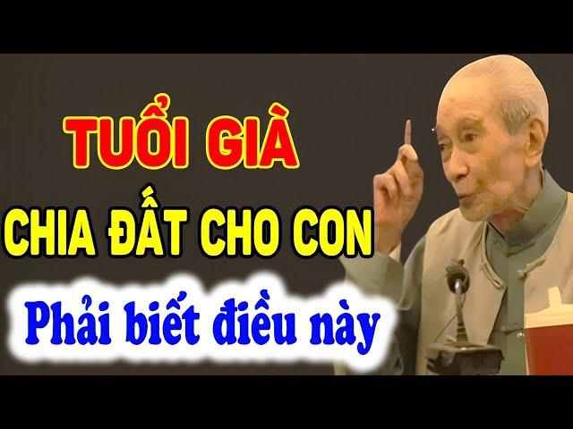 Về Già,  CHIA ĐẤT CHO CON phải nhớ ĐỀ PHÒNG điều này! - Triết Lý Tinh Hoa