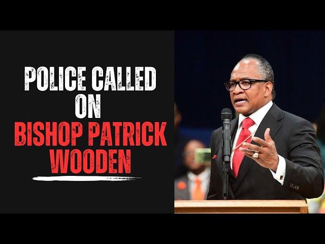 Police Called On Bishop Patrick Wooden