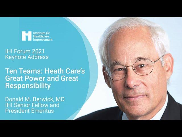 IHI Forum 2021 Keynote Address - Donald M. Berwick, MD: Ten Teams